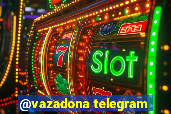 @vazadona telegram